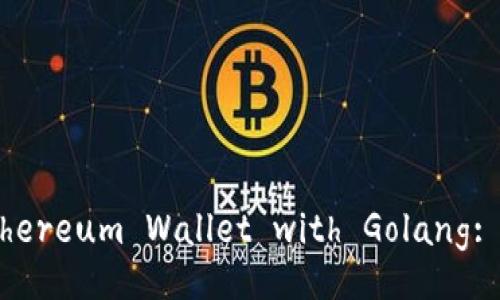 Conceiving a Simple Ethereum Wallet with Golang: A Comprehensive Guide